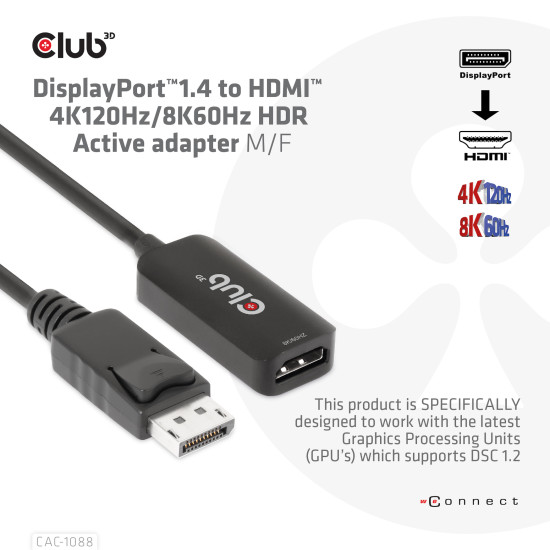 I/O ADAPTER DP TO HDMI/ACTIVE M/F CAC-1088 CLUB3D I/O ADAPTER DP TO HDMI/ACTIVE M/F CAC-1088 CLUB3D
